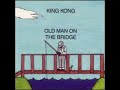King Kong  - Old Man On The Bridge (1991)