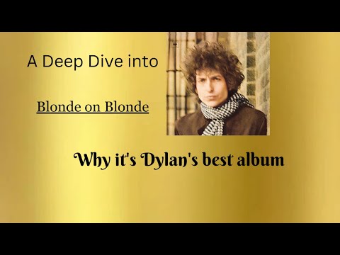 A Deep Dive into Blonde on Blonde - Bob Dylan's best album? (Part 1/3)