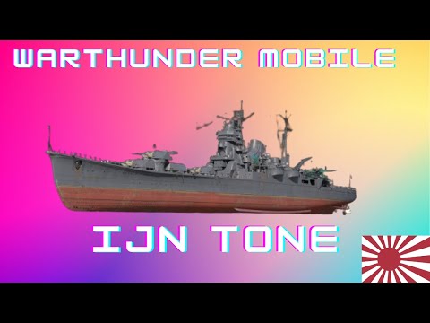 IJN TONE || WARTHUNDER MOBILE - FAST AGILE AND DEADLY || GAMEPLAY