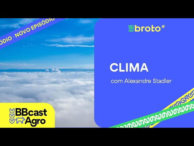El Niño forte, temperaturas elevadas e chuvas irregulares no agro | BBCast Agro - 11/08/2026