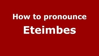 How to pronounce Eteimbes