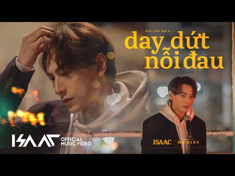 Official M/V Day Dứt Nỗi Đau | ISAAC x MR. SIRO | Hát Cho Em 3