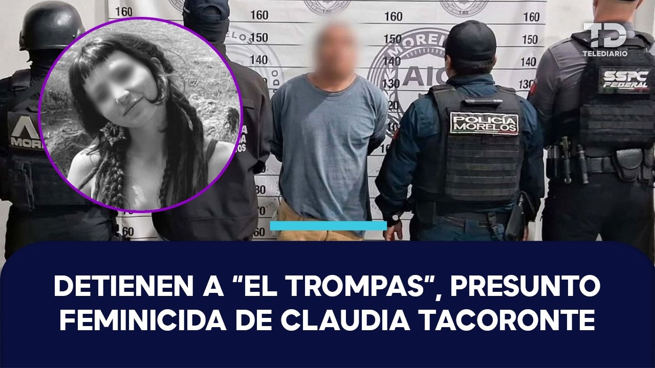 Detienen a 'El Trompas' por el feminicidio de la estudiante española Claudia Tacoronte
