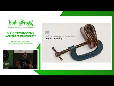 Boiling Frogs 2018 - Krzysztof Kędzierski - Dług techniczny – narzędzie profesjonalisty