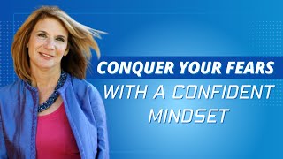 Conquer Your Fears with a Confident Mindset