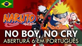NARUTO - Abertura 6 em Português (No Boy, No Cry) || MigMusic