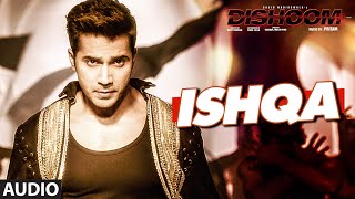 ISHQA Audio Song | DISHOOM | John Abraham | Varun Dhawan | Jacqueline Fernandez | Pritam | T-Series