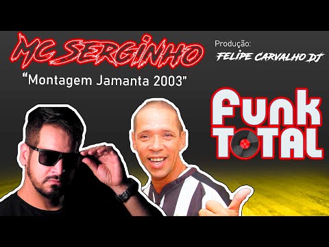 Felipe Carvalho DJ - Mc Serginho - Montagem Jamanta 2003