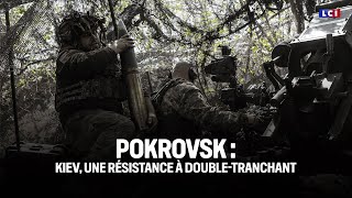 Pokrovsk : Kiev, une résistance à double-tranchant｜LCI