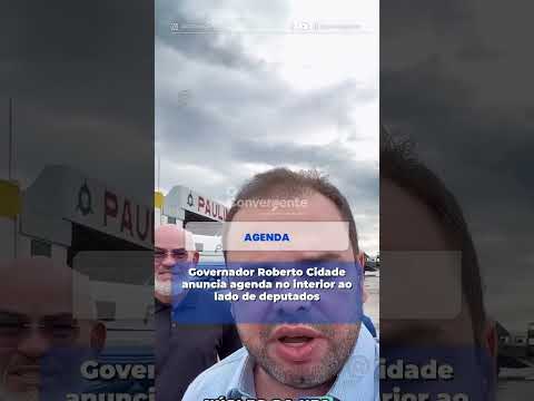 Governador Roberto Cidade anuncia agenda no interior ao lado de deputados