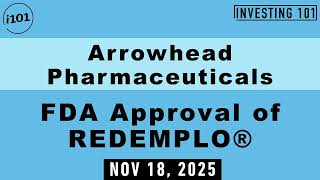 Arrowhead Pharmaceuticals FDA Approval of REDEMPLO® |  Nov 18, 2025