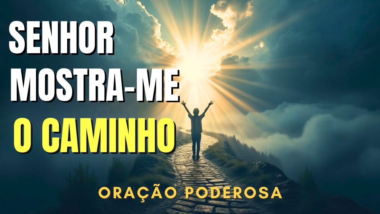 SENHOR, MOSTRA ME O CAMINHO! UMA ORAÇÃO PARA DIAS DE DÚVIDA