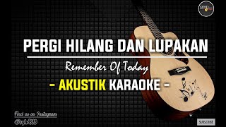 Download lagu Pergi Hilang Dan Lupakan - Remember Of Today ( Akustik Karaoke ) HQ Audio | Lirik mp3