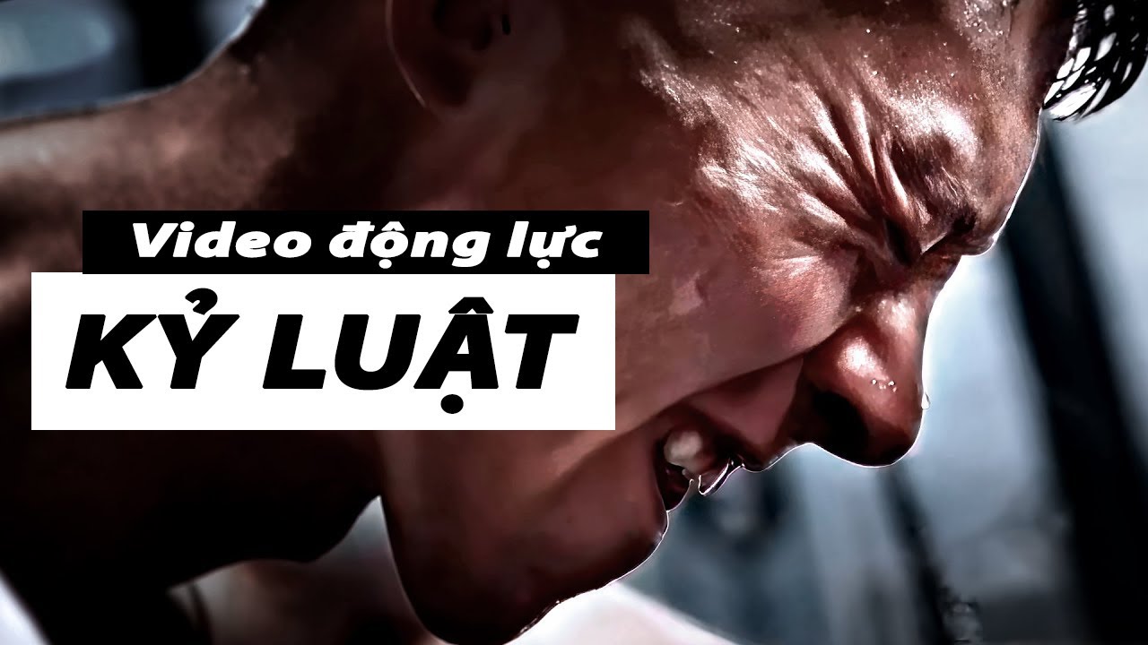 KỶ LUẬT - Video động lực