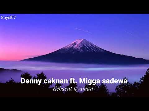 Denny caknan Ft. Migga sadewa || Kebacut nyaman