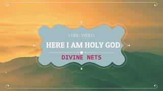 Divine Nets -Here I Am Holy GodOfficial lyric Vide