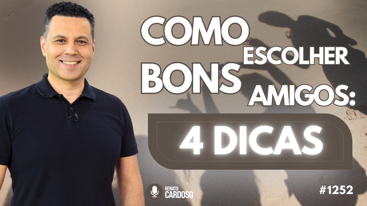 COMO ESCOLHER BONS AMIGOS: 4 DICAS | #1252