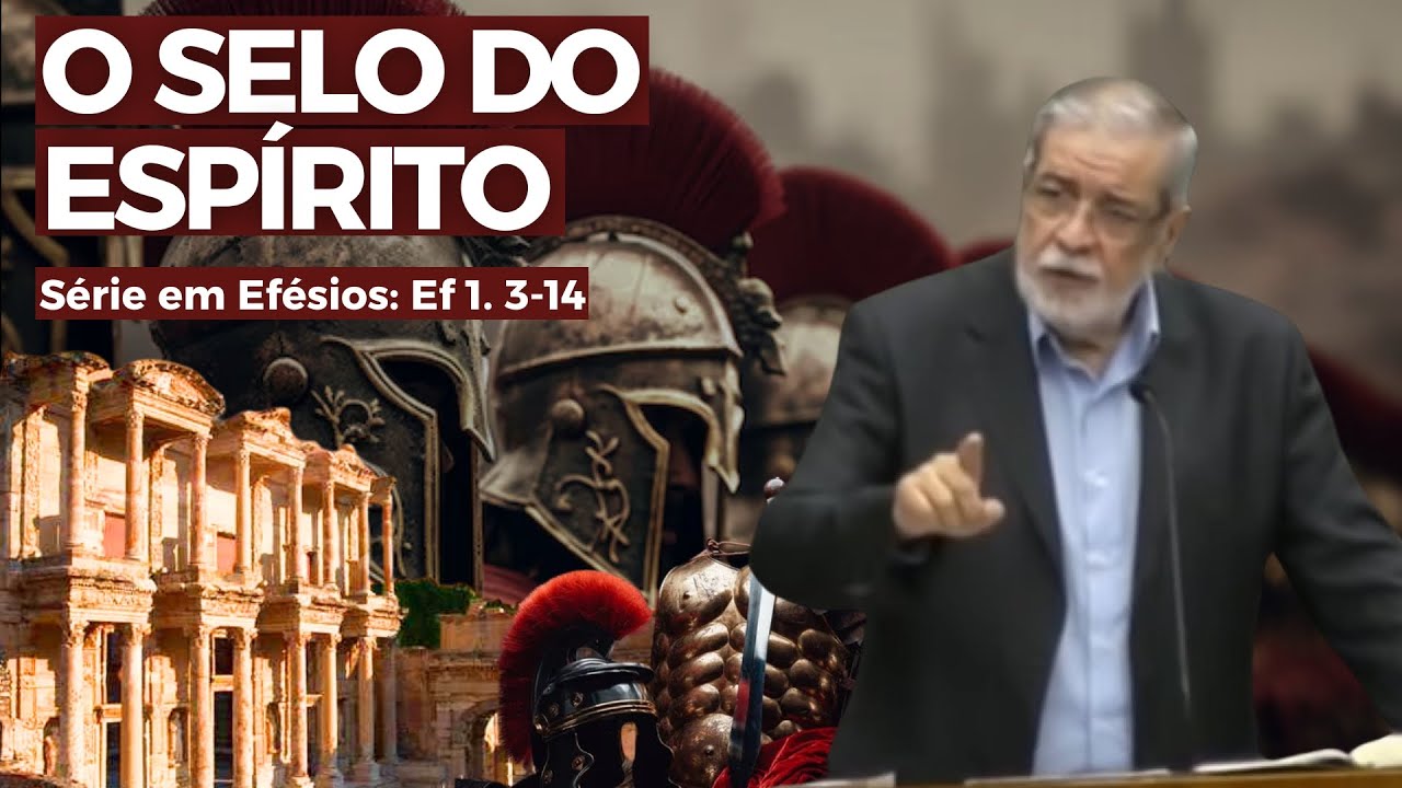 O Selo do Espírito (Efésios 1. 3-14) | Augustus Nicodemus