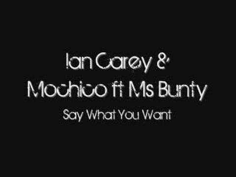 IAN CAREY & MOCHICO FEAT. MS. BUNTY - SAY WHAT YOU WANT ( VOCAL MIX )