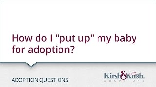 Adoption Questions: How do I "put up" my baby for adoption?