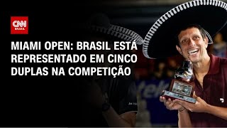 Vídeo: Miami Open: Brasileiros estreiam nas duplas neste domingo (22) | CNN PRIME TIME