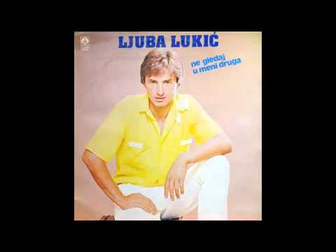 Ljuba Lukic - Ne gledaj u meni druga - (Audio 1984) HD