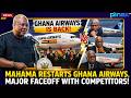 BREAKING NEWS Mahama RESTARTS Ghana Airways African Airlines Now FEAR Massive Showdown