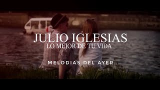 Julio Iglesias - Lo Mejor de tu Vida (LETRA)