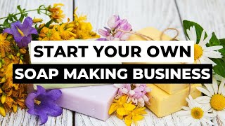 How To Start a Handmade Soap Business At Home