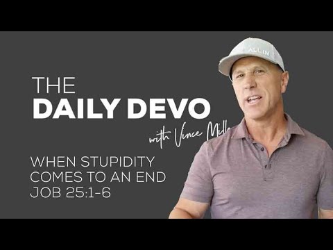 When Stupidity Comes To An End | Devotional | Job 25