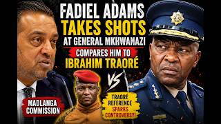 Fadiel Adams Takes Shots at Mkhwanazi  Compares Him to Ibrahim Traoré