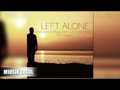 Natty Sele - Left Alone (ft. Bigga Man, LOCAL REMEDY & R-Vibez)