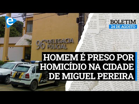 Homem é preso por homicídio em Miguel Pereira - Boletim do Dia | 24/08/2021