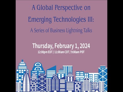 A Global Perspective on Emerging Technologies III: A Series of Business Lightning Talks