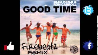 Alex Kenji &amp; Ron Carroll - Good Time (Firebeatz Remix)