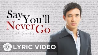 Erik Santos - Say You&#39;ll Never Go (Lyrics) | Erik Santos Collection