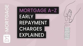 EARLY REPAYMENT CHARGES - HOW DO THEY WORK? (MORTGAGE A-Z SERIES)