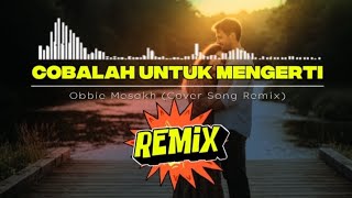 Download lagu (REMIX SANTAI) COBALAH UNTUK MENGERTI - OBBIE MESAKH (COVER SONG) mp3