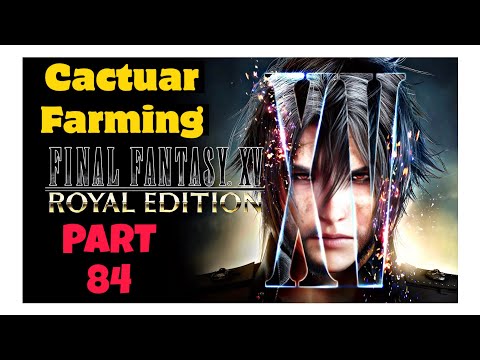 Early Game Cactuar Farming LET’S PLAY Final Fantasy XV (FFXV) — 100% Walkthrough 84