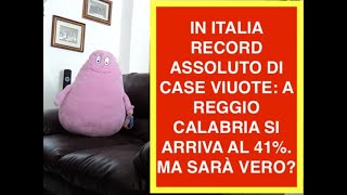 IN ITALIA RECORD ASSOLUTO DI CASE VIUOTE: A REGGIO CALABRIA SI ARRIVA AL 41%. MA SARÀ VERO?