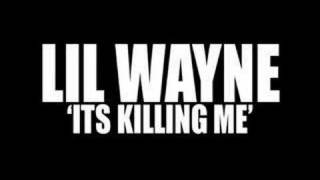 Lil Wayne - Its Killing Me