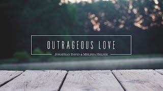 Jonathan and Melissa Helser - Outrageous Love (Official Lyric Video) | Beautiful Surrender