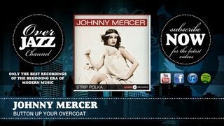 Johnny Mercer - Button up Your Overcoat