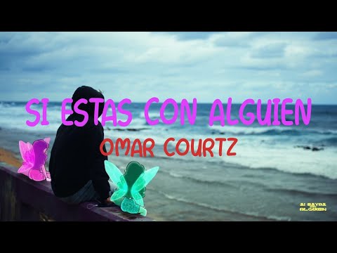 Omar Courtz - SI ESTÁS CON ALGUIEN (Letra/Lyrics)
