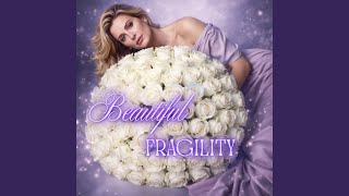 Beautiful Fragility