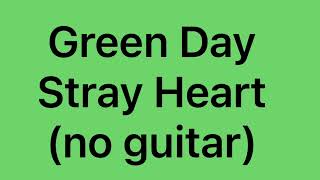Green Day - Stray Heart (no guitar)