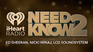 Ed Sheeran, Nicki Minaj, LCD Soundsystem | Need 2 Know