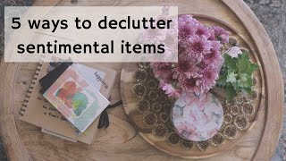 how to DECLUTTER SENTIMENTAL ITEMS(5 CLEVER MINIMAL TIPS)to declutter without feeling guilty again