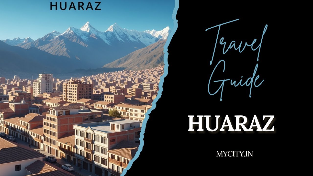 Huaraz - City Travel Guide - mycity.in