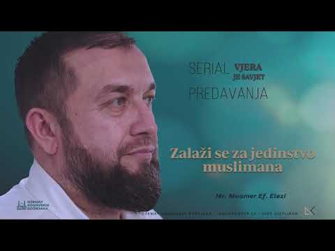 "Zalaži se za jedinstvo muslimana" Mr. Muamer ef. Elezi